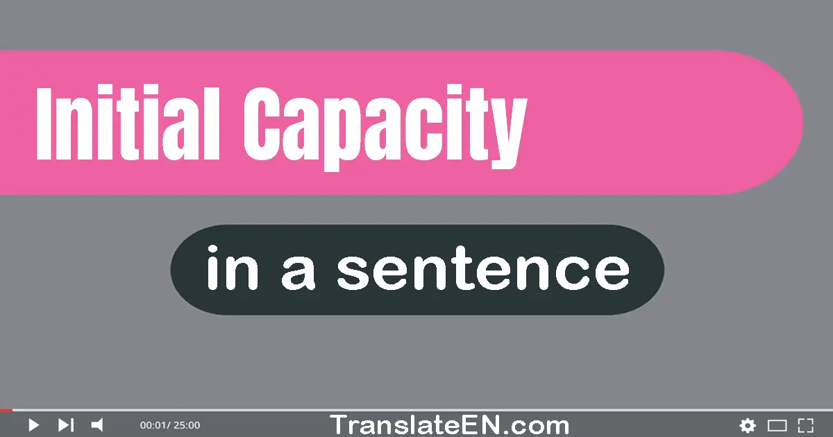 Initial Capacity in a sentence