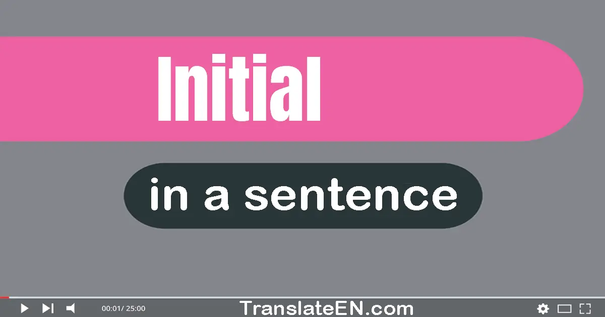 Use "initial" in a sentence | "initial" sentence examples