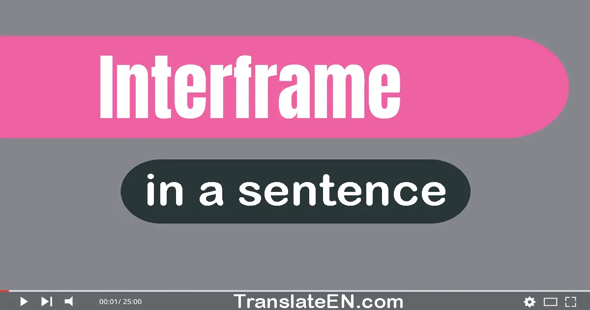 Use "interframe" in a sentence | "interframe" sentence examples