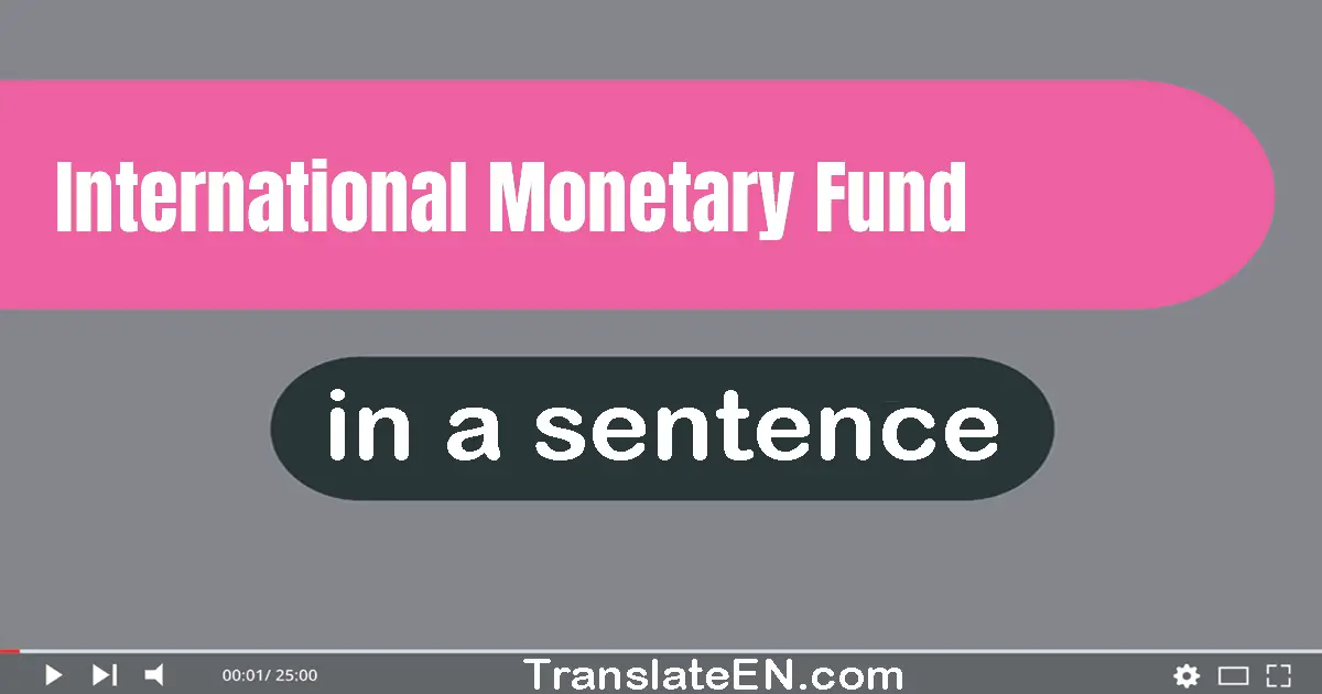 International Monetary Fund in a sentence