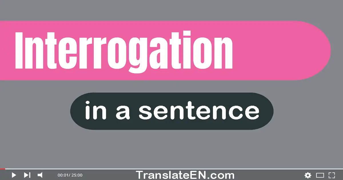 Interrogation in a sentence