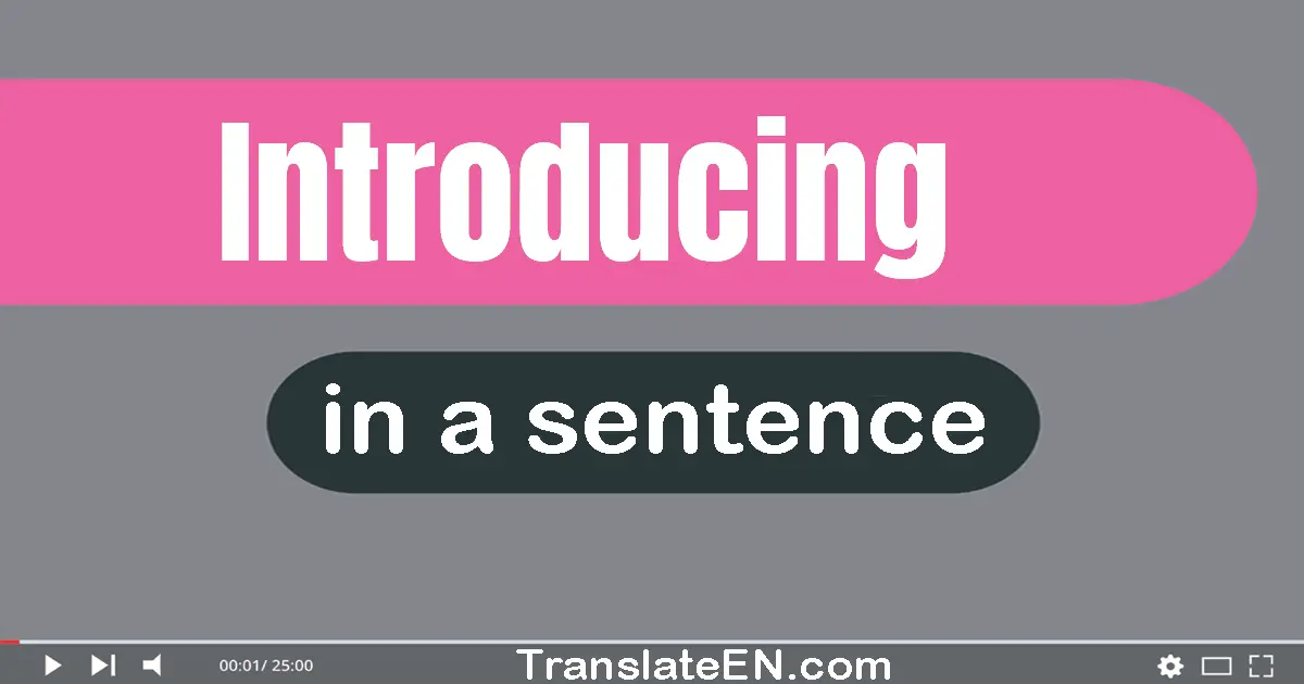 Use "introducing" in a sentence | "introducing" sentence examples