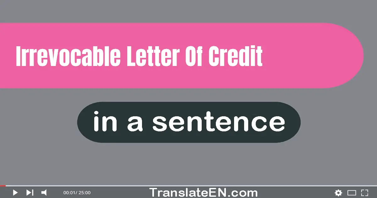 Use "irrevocable letter of credit" in a sentence | "irrevocable letter of credit" sentence examples