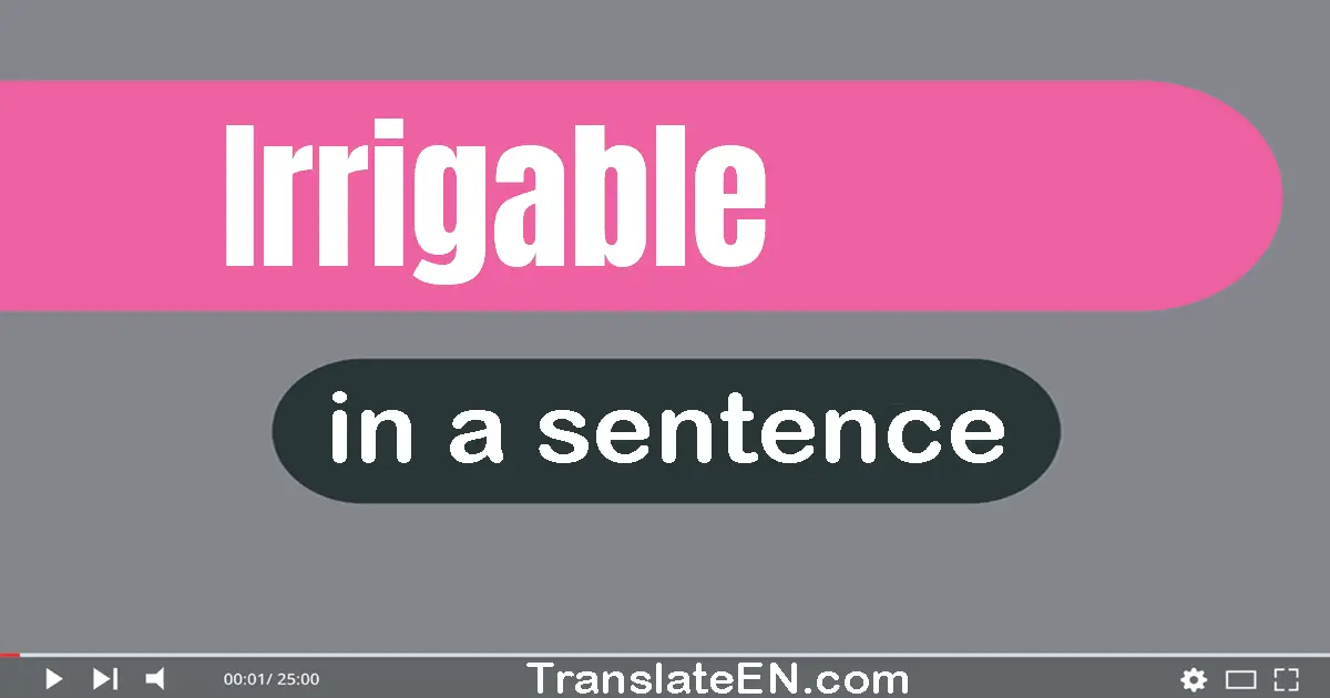 Use "irrigable" in a sentence | "irrigable" sentence examples