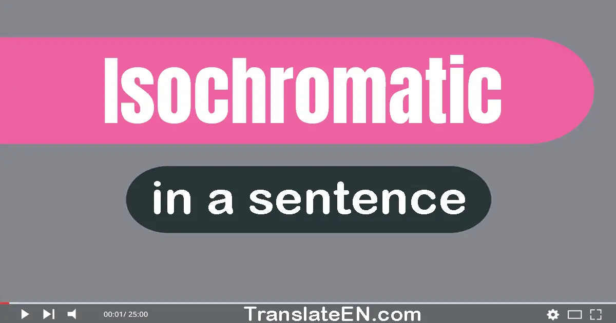 Isochromatic in a sentence