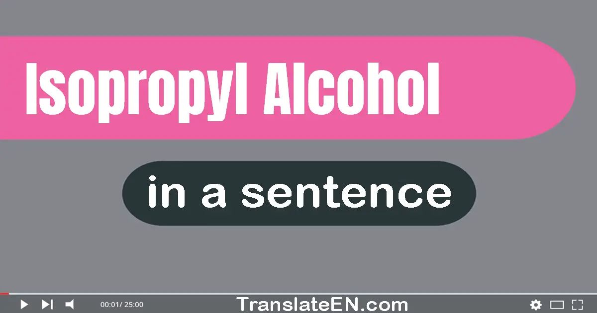 Isopropyl Alcohol in a sentence