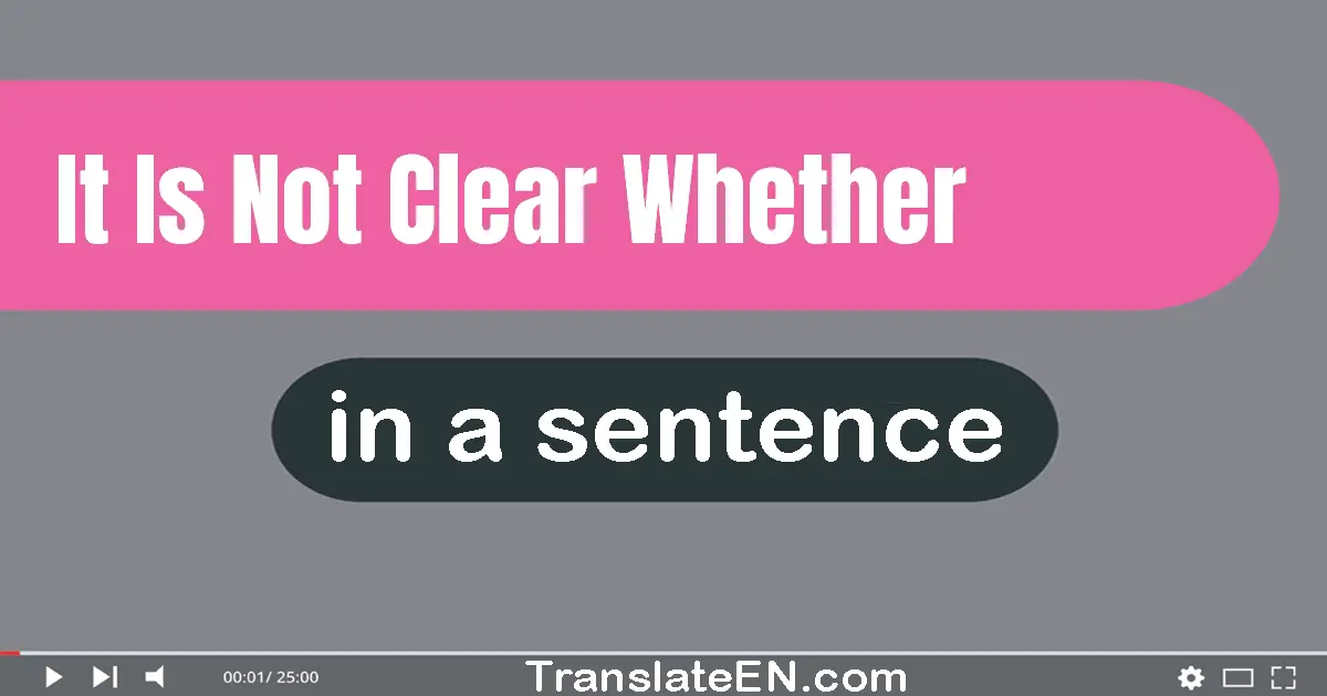 It Is Not Clear Whether in a sentence