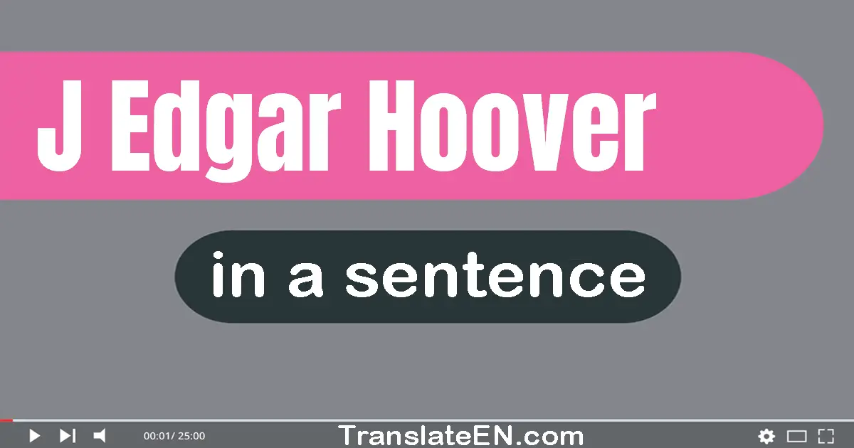 J. Edgar Hoover in a sentence