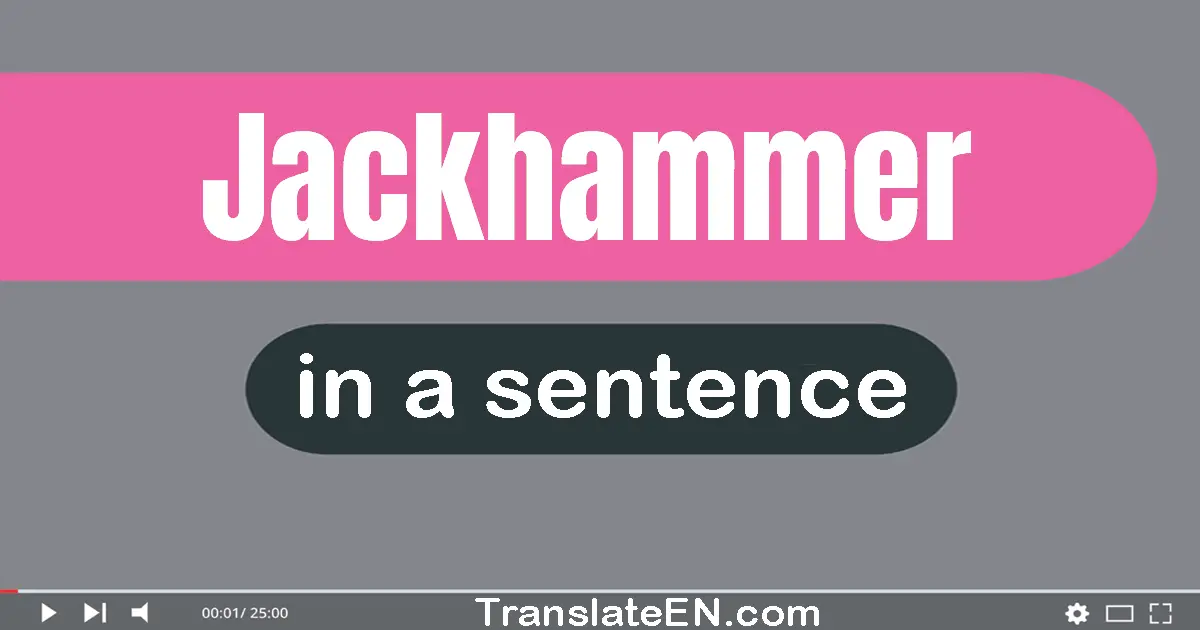 Jackhammer in a sentence