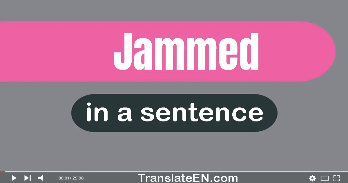 Jammed in a sentence