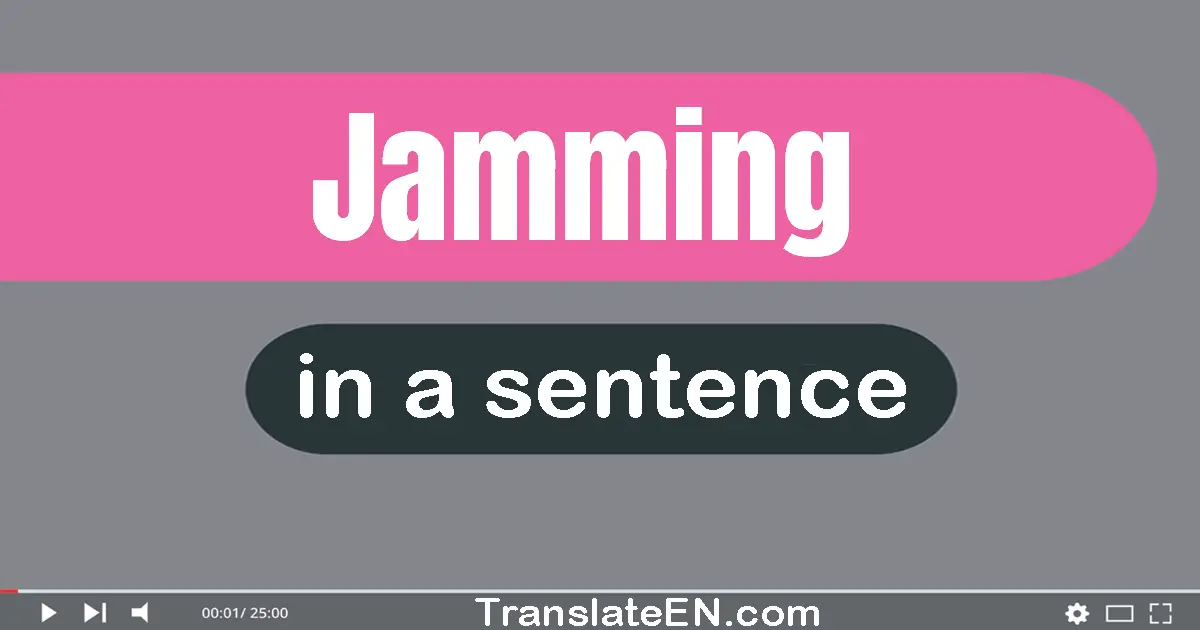 Jamming in a sentence