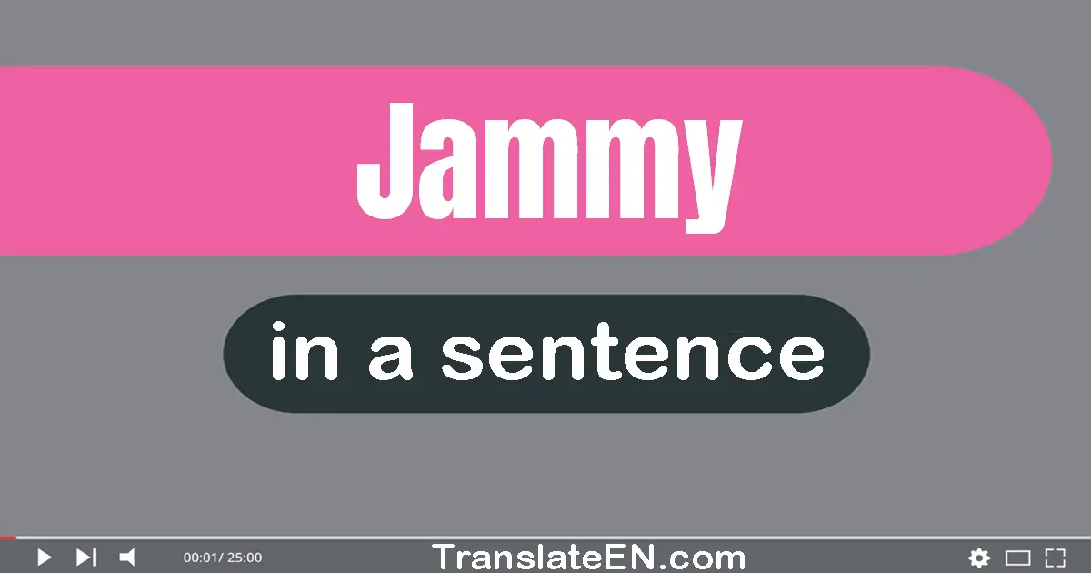 Jammy in a sentence