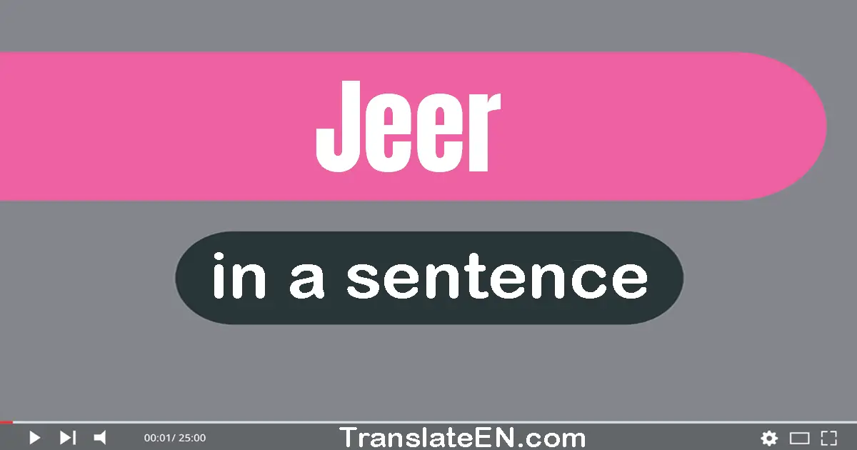 Use "jeer" in a sentence | "jeer" sentence examples