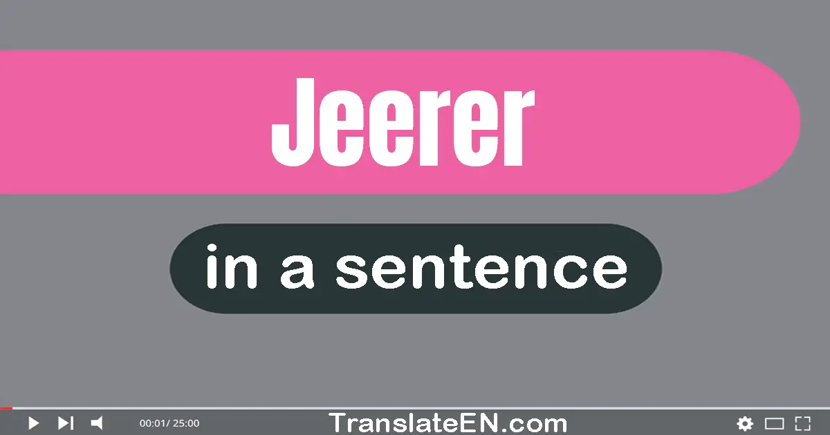 Use "jeerer" in a sentence | "jeerer" sentence examples
