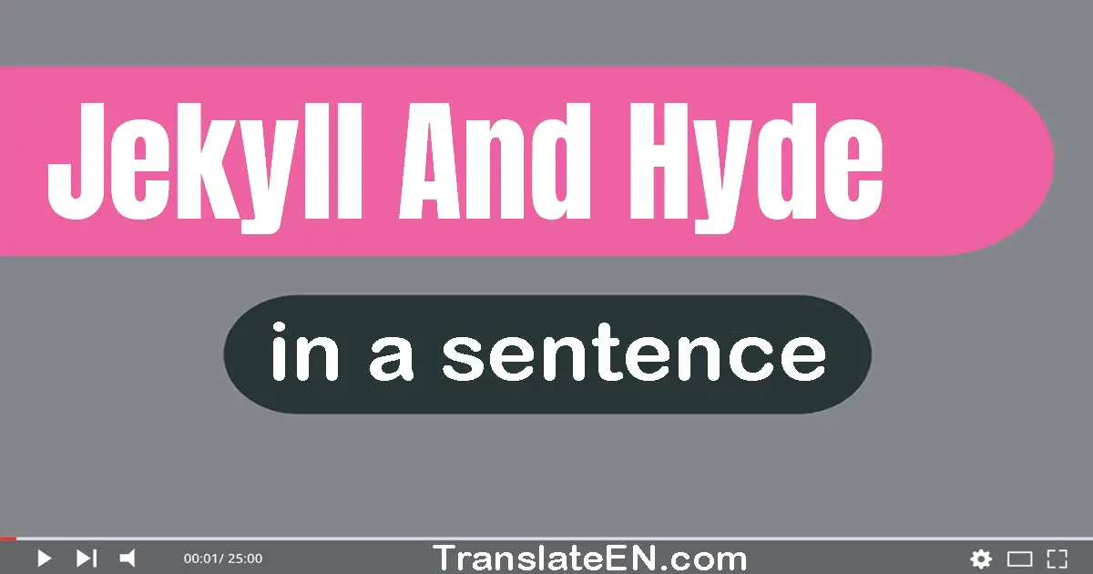 Use "Jekyll and Hyde" in a sentence | "Jekyll and Hyde" sentence examples