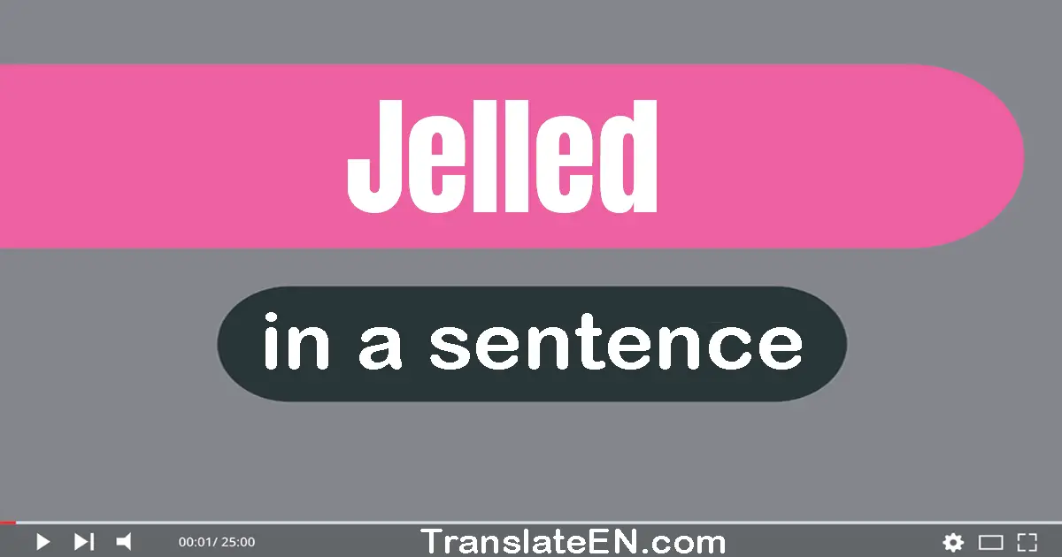 Use "jelled" in a sentence | "jelled" sentence examples