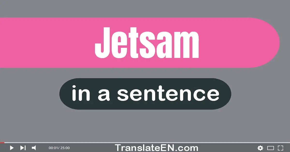 Jetsam in a sentence