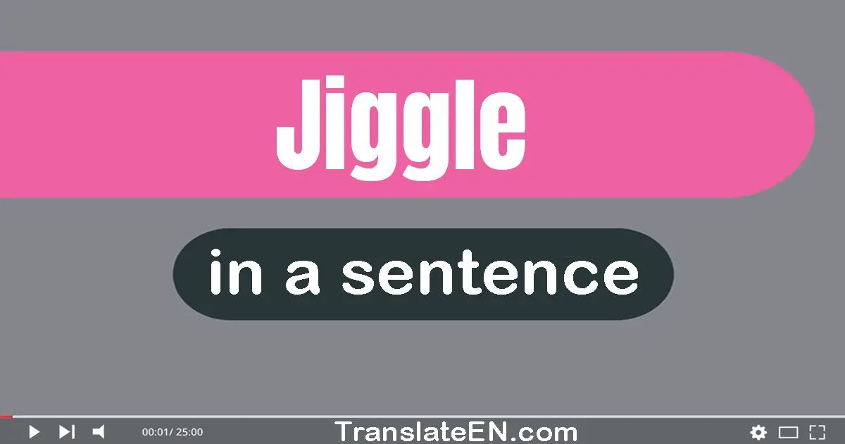 Jiggle in a sentence