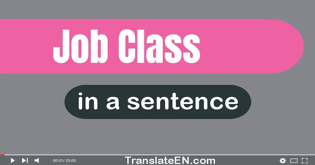Use "job class" in a sentence | "job class" sentence examples