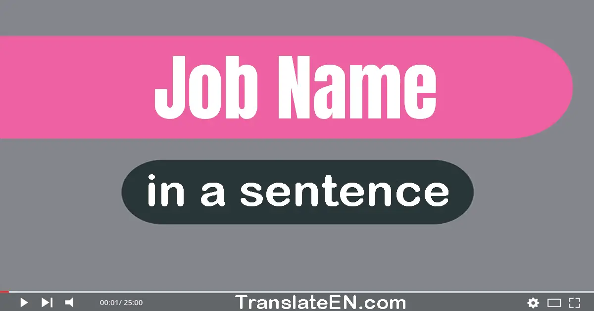 Use "job name" in a sentence | "job name" sentence examples