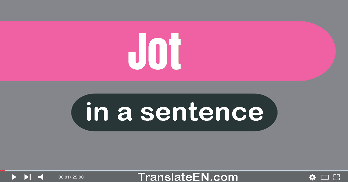 Use "jot" in a sentence | "jot" sentence examples