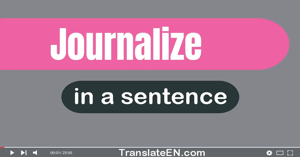 Use "journalize" in a sentence | "journalize" sentence examples