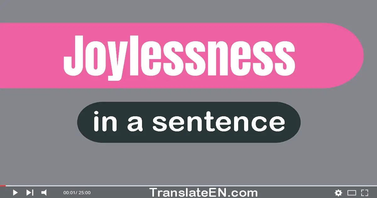 Use "joylessness" in a sentence | "joylessness" sentence examples