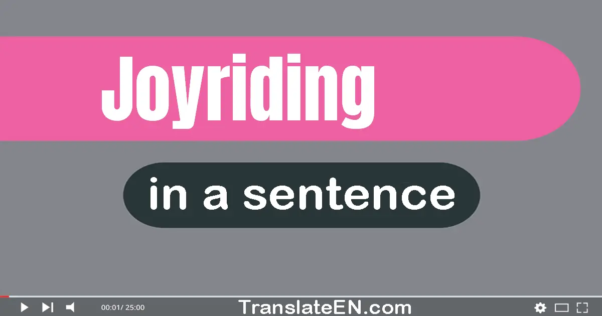 Use "joyriding" in a sentence | "joyriding" sentence examples