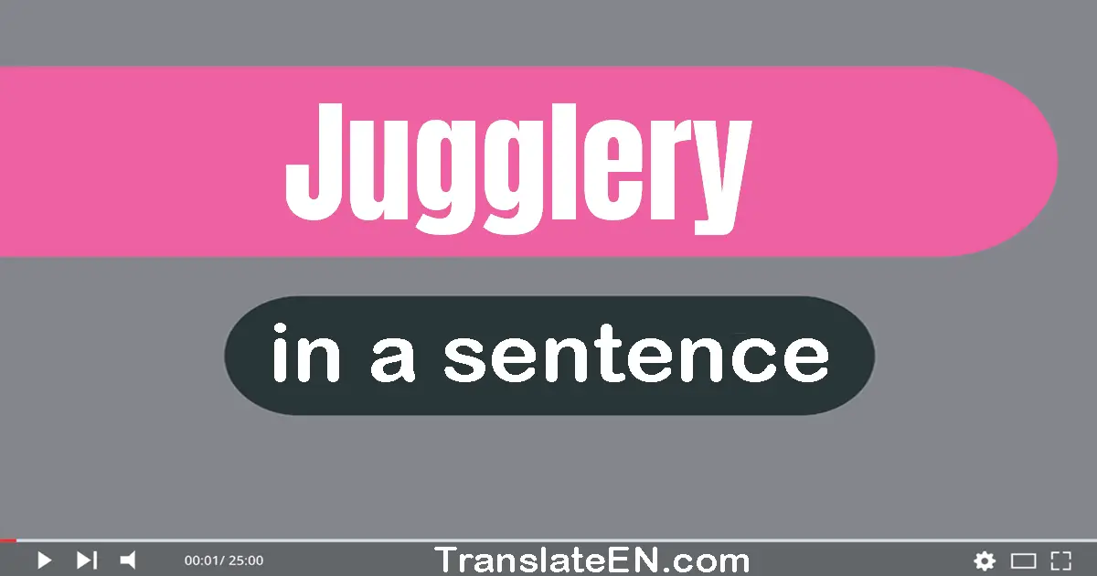 Use "jugglery" in a sentence | "jugglery" sentence examples