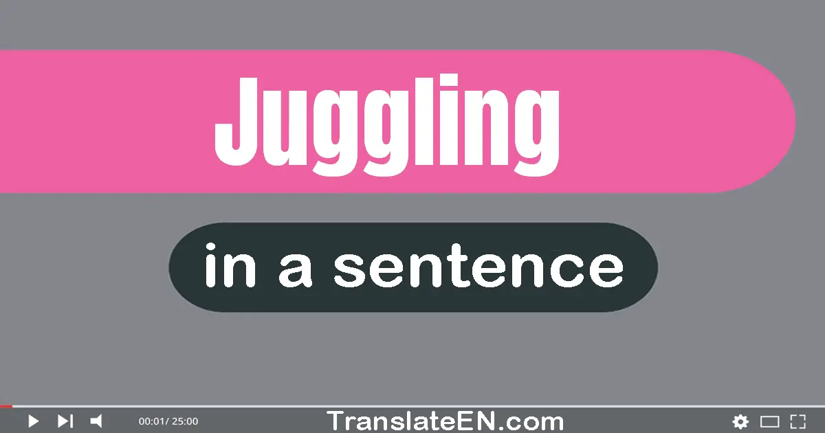 Use "juggling" in a sentence | "juggling" sentence examples