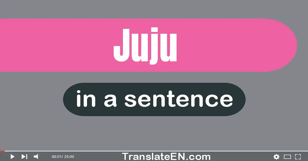 Use "juju" in a sentence | "juju" sentence examples