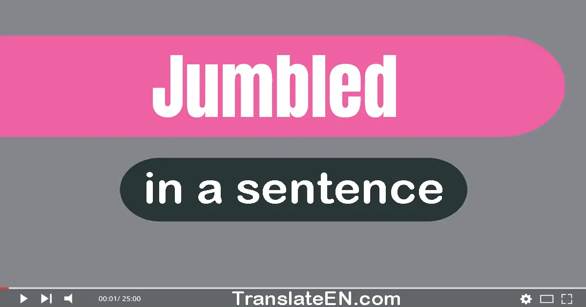 Use "jumbled" in a sentence | "jumbled" sentence examples