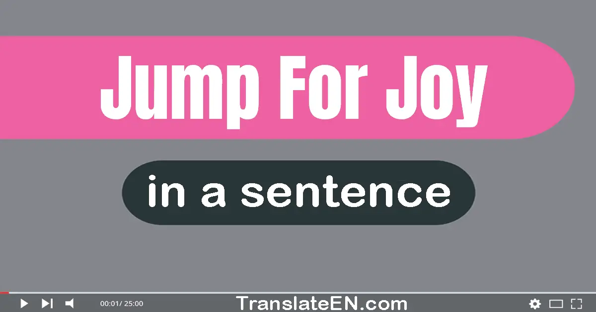 Use "jump for joy" in a sentence | "jump for joy" sentence examples