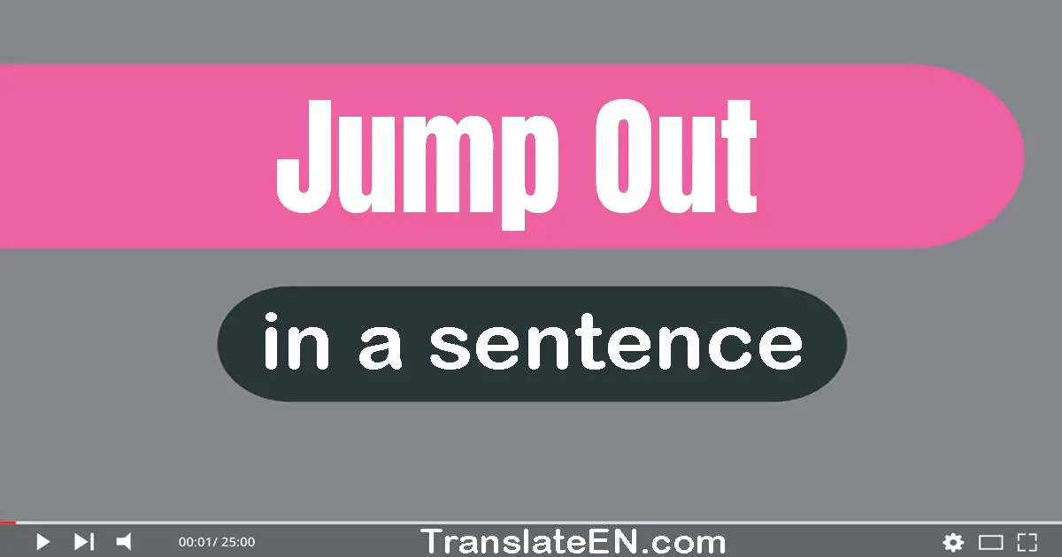 Use "jump out" in a sentence | "jump out" sentence examples