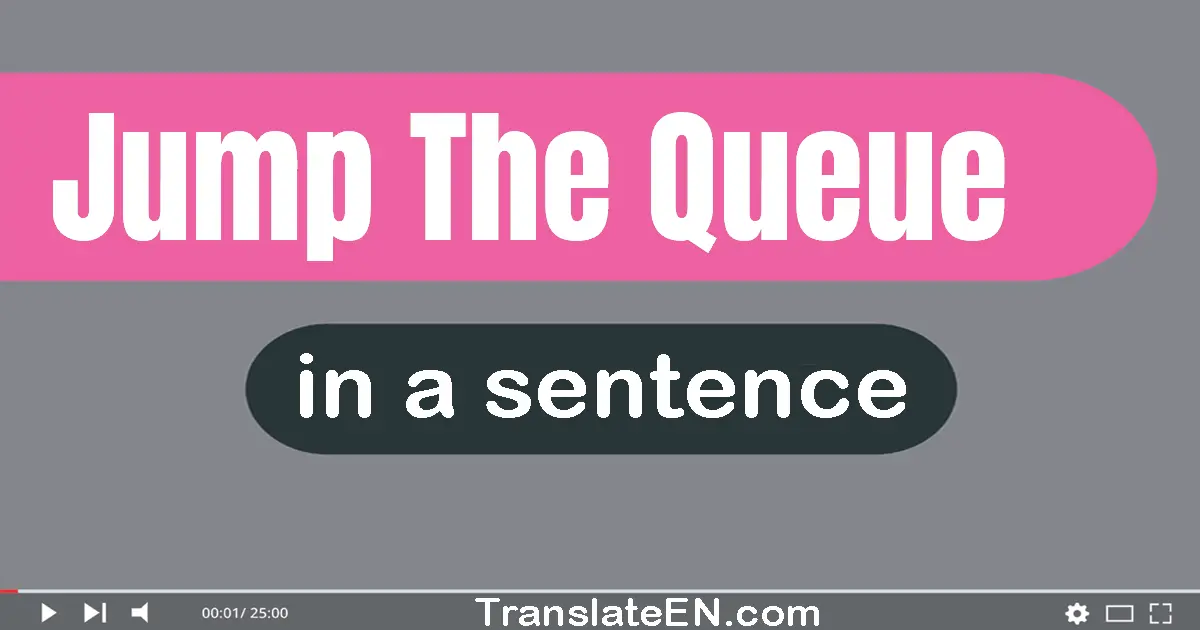 Jump The Queue in a sentence