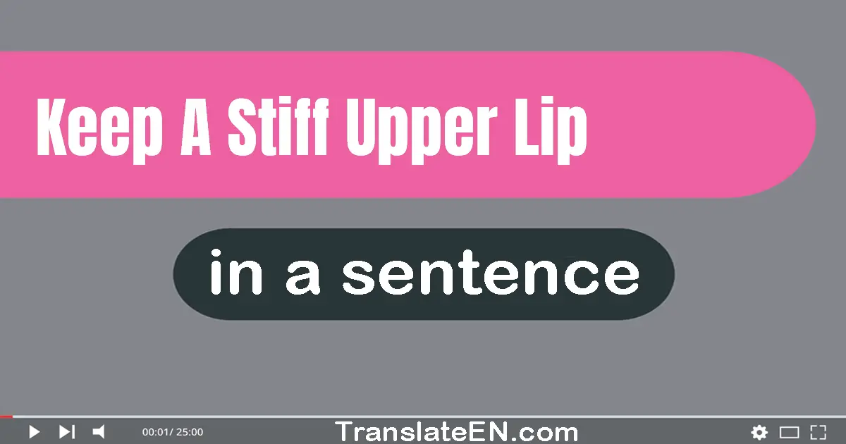 Keep A Stiff Upper Lip in a sentence