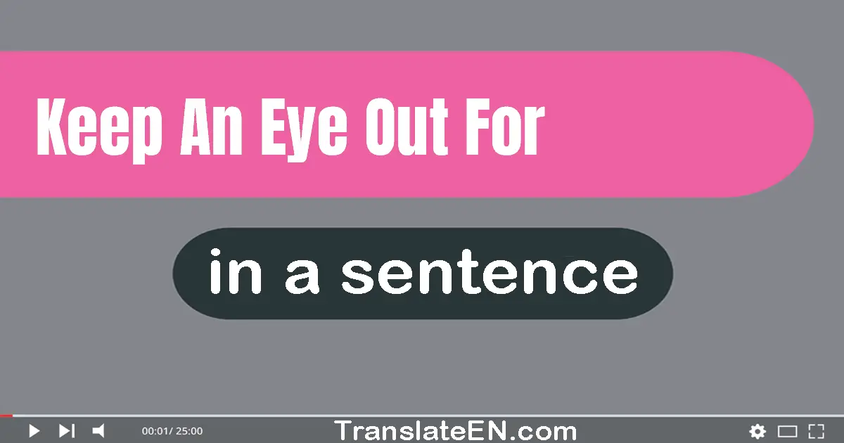 Use "keep an eye out for" in a sentence | "keep an eye out for" sentence examples