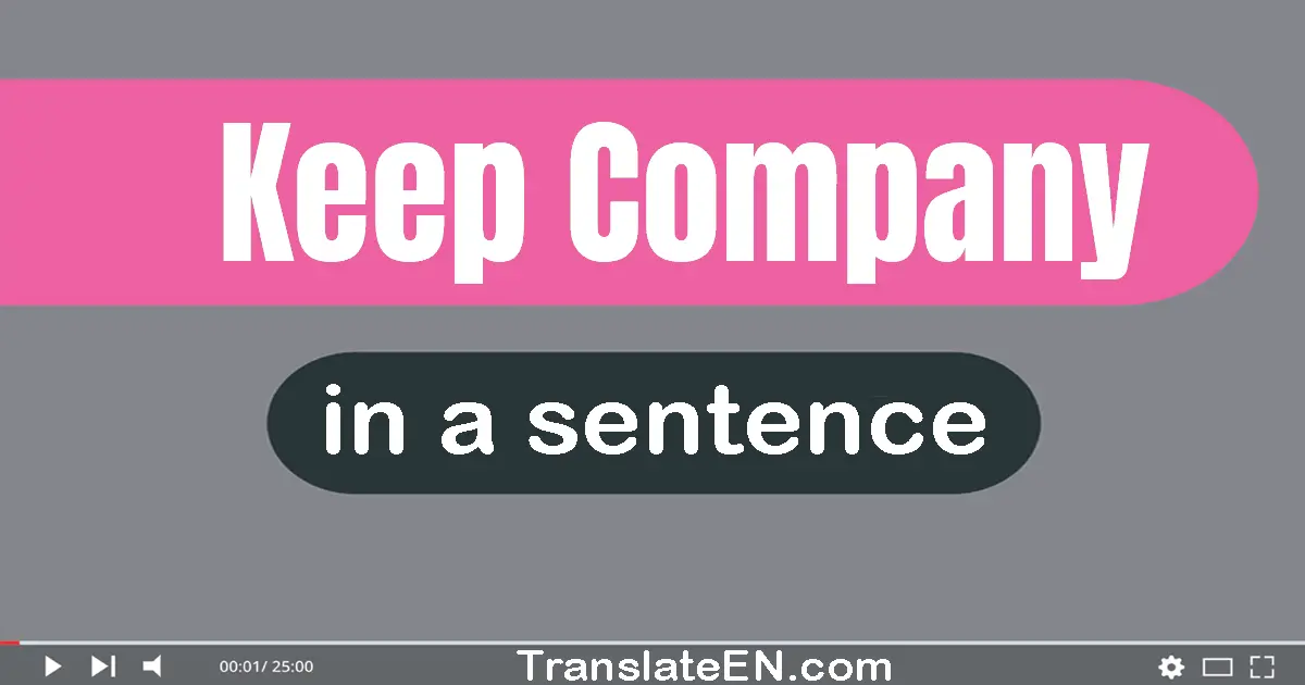 Use "keep company" in a sentence | "keep company" sentence examples