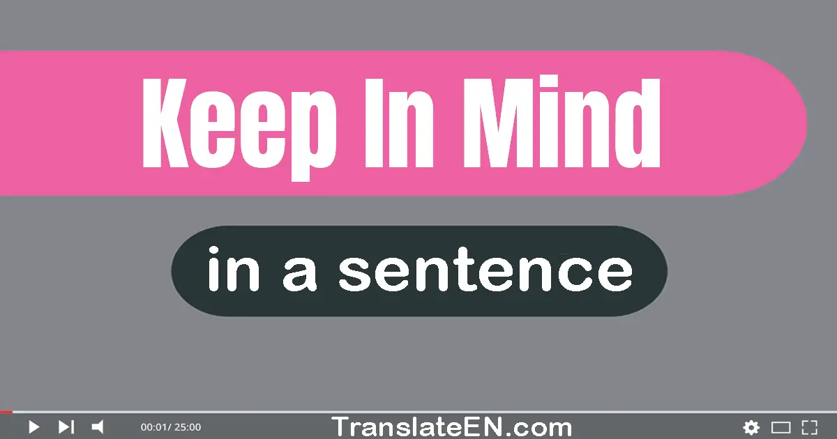 Use "keep in mind" in a sentence | "keep in mind" sentence examples