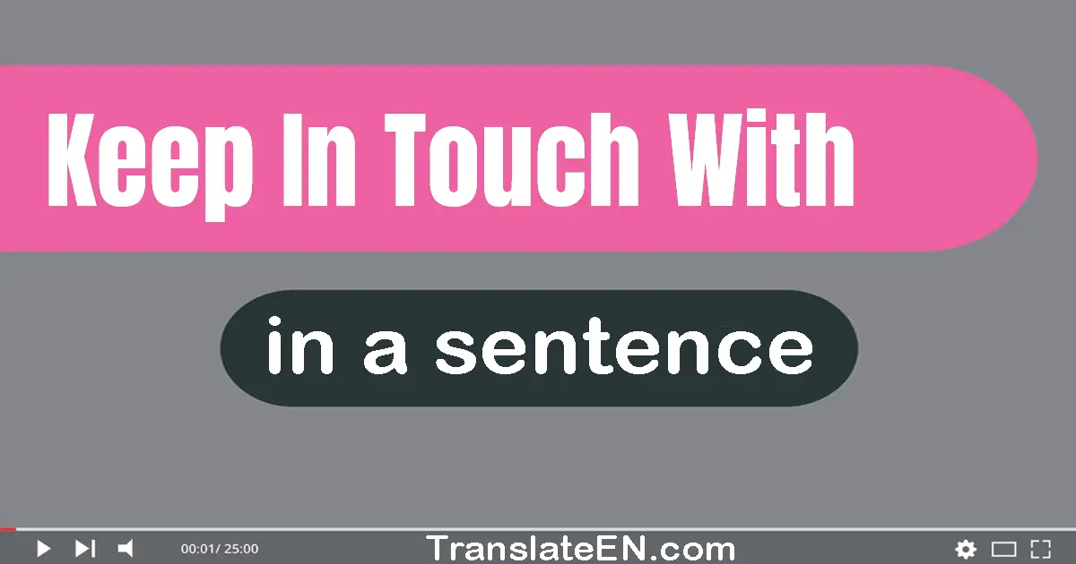 Use "keep in touch with" in a sentence | "keep in touch with" sentence examples