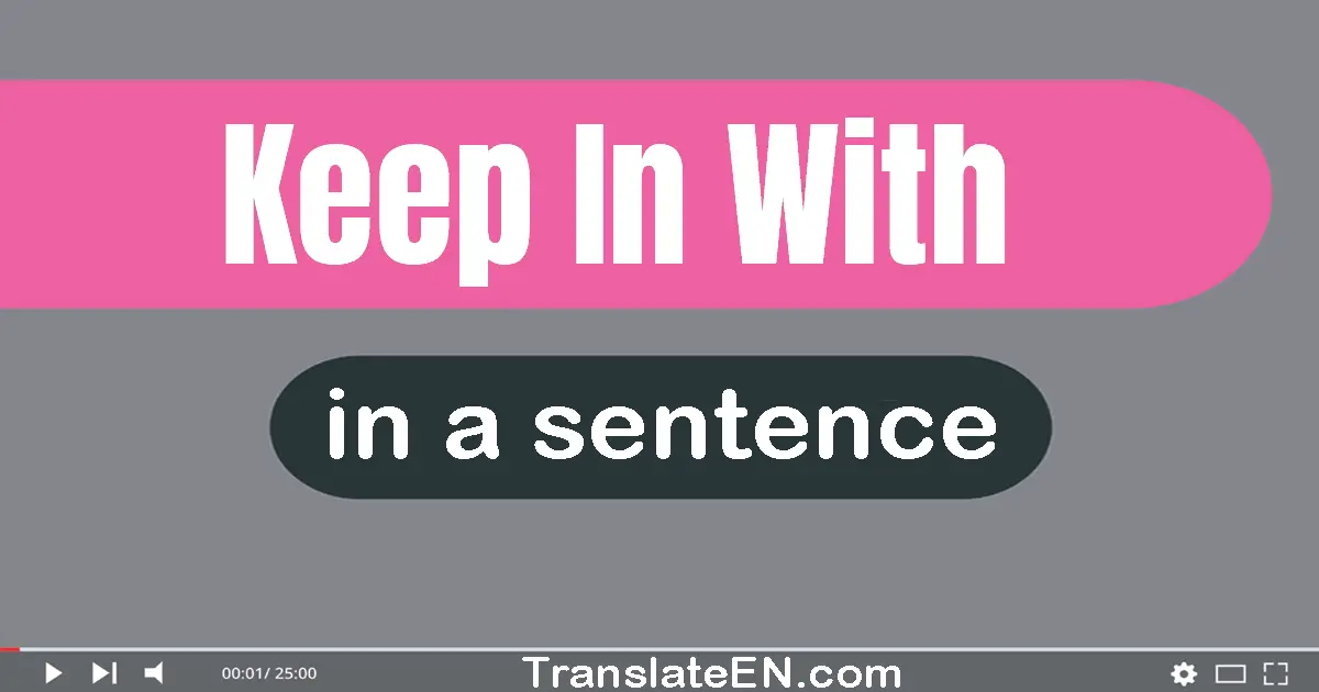 Use "keep in with" in a sentence | "keep in with" sentence examples
