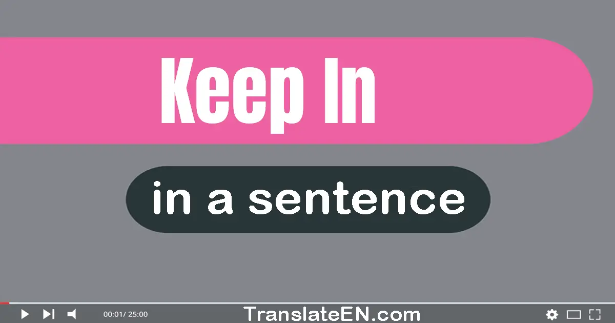 Use "keep in" in a sentence | "keep in" sentence examples