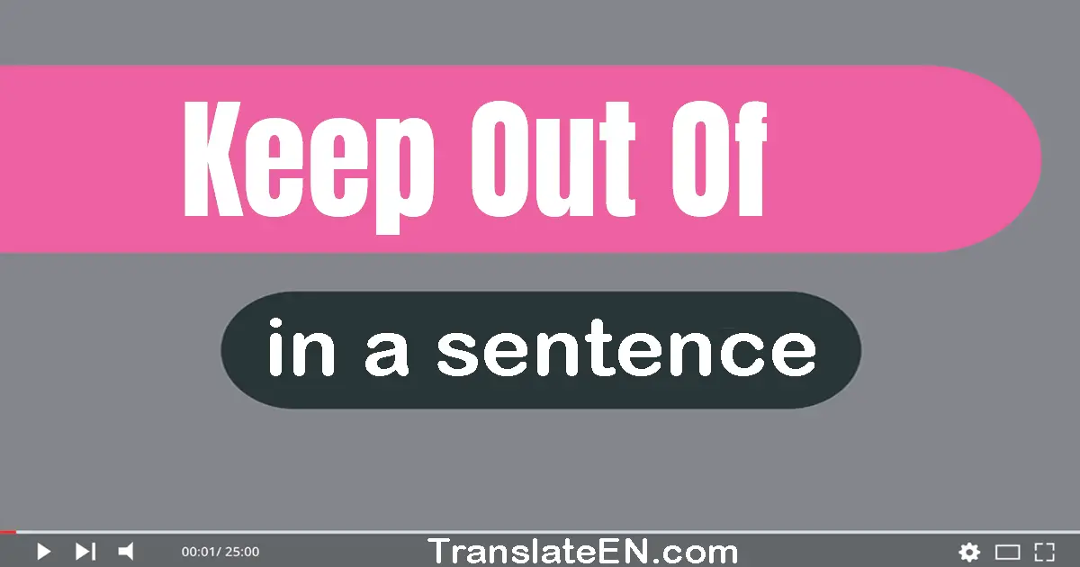 Use "keep out of" in a sentence | "keep out of" sentence examples