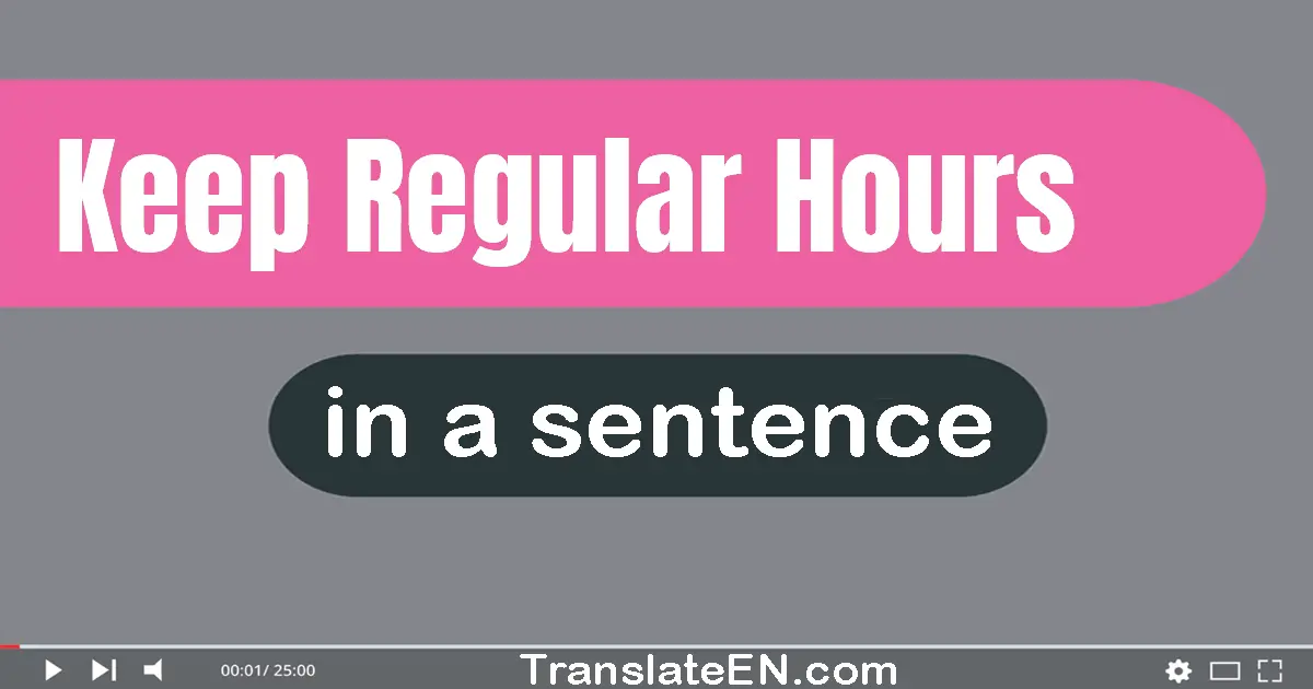 Use "keep regular hours" in a sentence | "keep regular hours" sentence examples