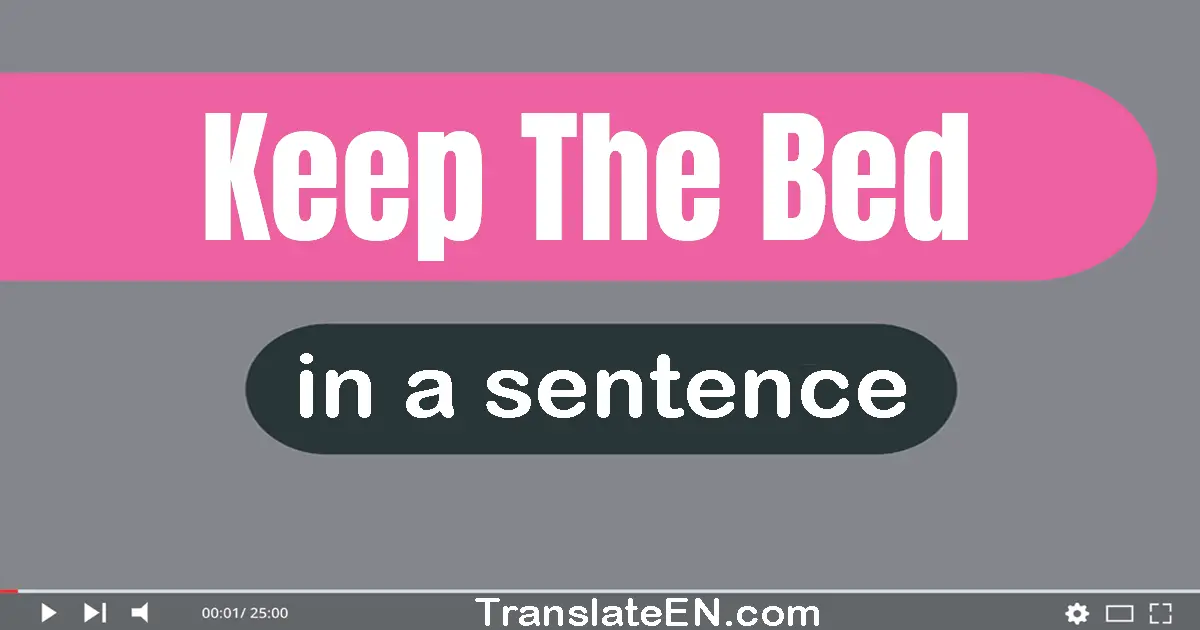 Keep The Bed in a sentence