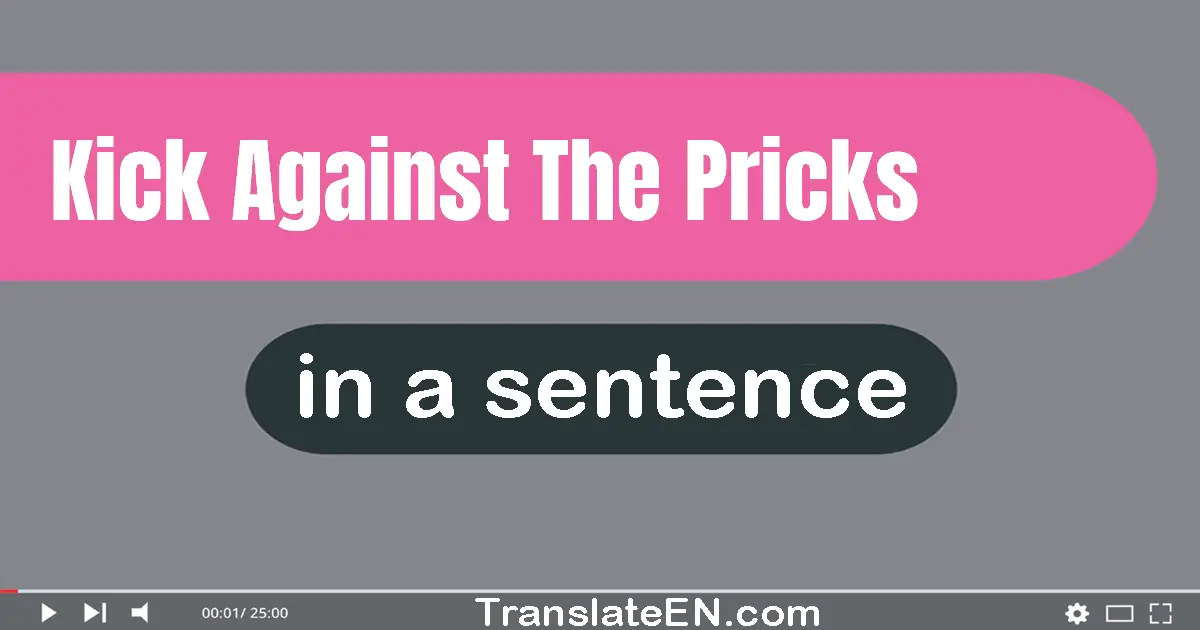 Kick Against The Pricks in a sentence