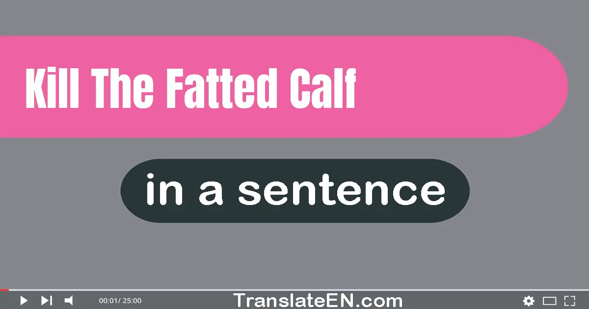 Kill The Fatted Calf in a sentence