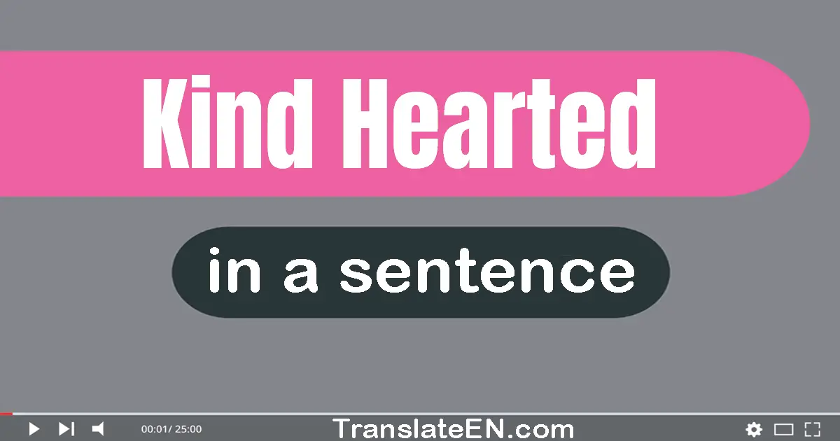 Use "kind-hearted" in a sentence | "kind-hearted" sentence examples