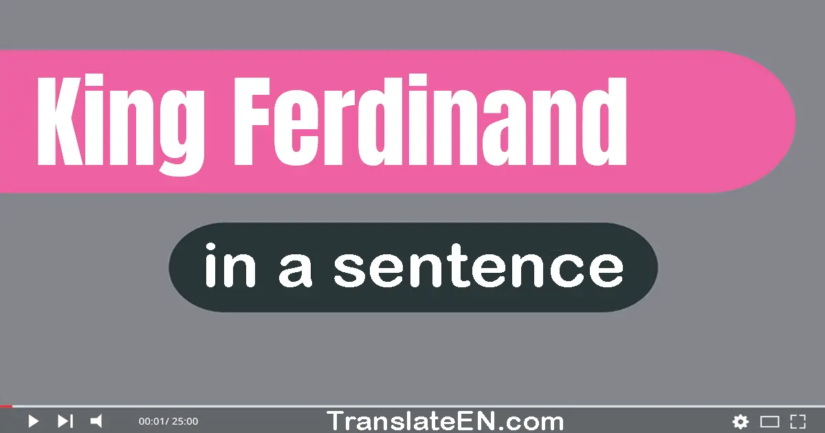 Use "king ferdinand" in a sentence | "king ferdinand" sentence examples