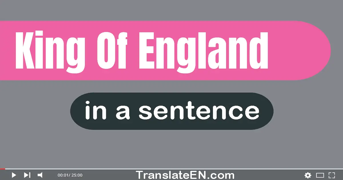 Use "king of england" in a sentence | "king of england" sentence examples